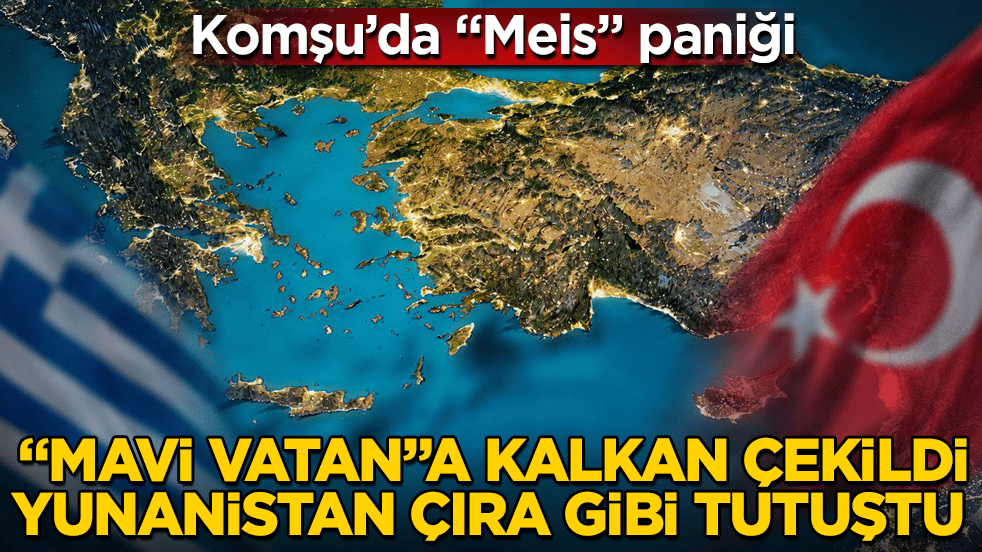Komşu’da "Meis" paniği! "Mavi Vatan"a kalkan çekildi, Yunanistan çıra gibi tutuştu 