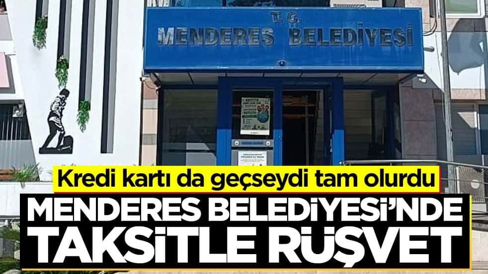 Kredi kartı da geçseydi tam olurdu! Menderes Belediyesi’nde taksitle rüşvet