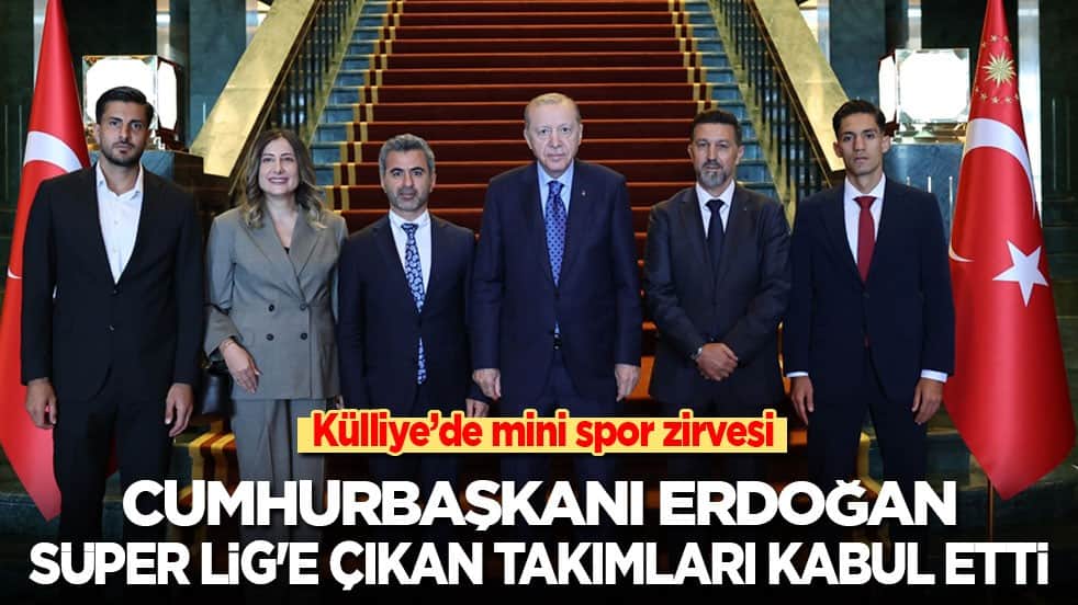 Külliye'de mini spor zirvesi: Cumhurbaşkanı Erdoğan, Süper Lig'e çıkan takımları kabul etti