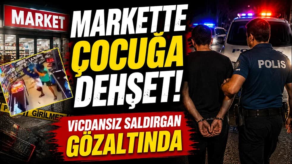 Markette çocuğa dehşeti yaşattı! Vicdansız saldırgan gözaltında