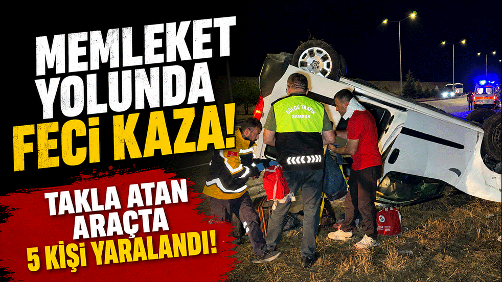 Memleket yolunda feci kaza! Takla atan araçta 5 kişi yaralandı