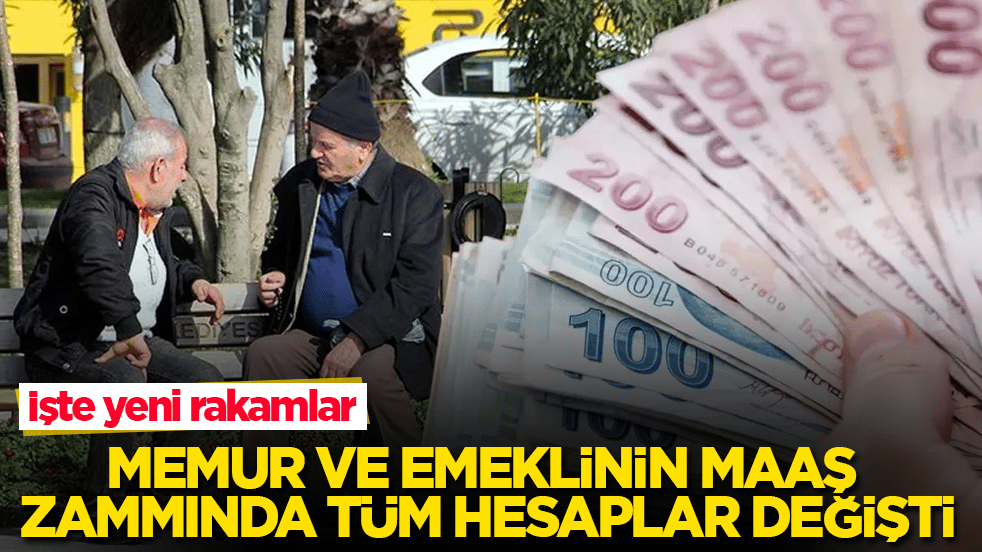 Memur ve emeklinin maaş zammında tüm hesaplar değişti! İşte yeni rakamlar