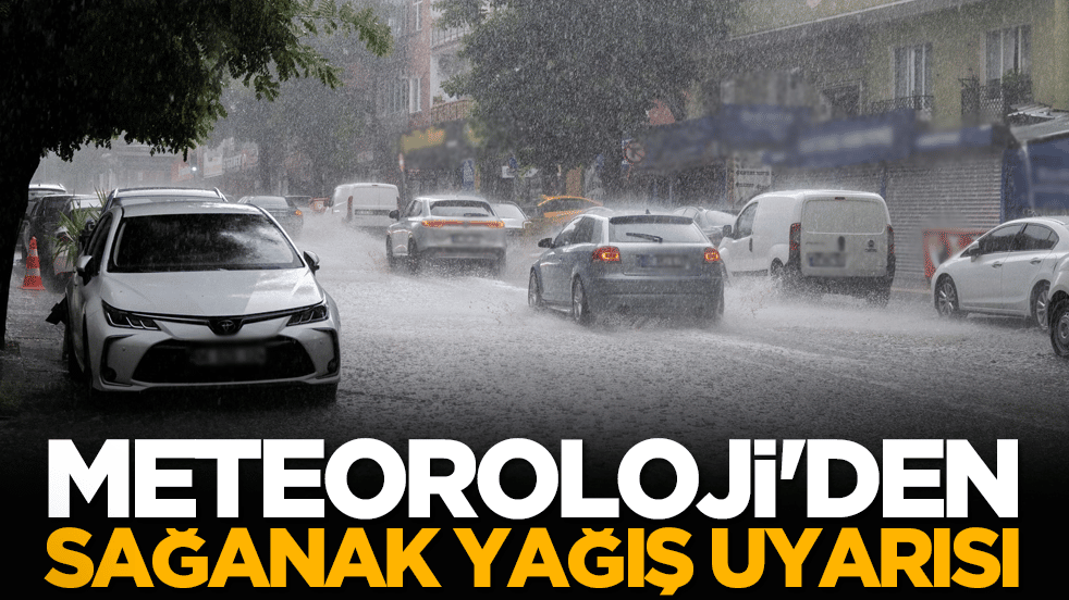 Meteoroloji'den kuvvetli sağanak yağış uyarısı