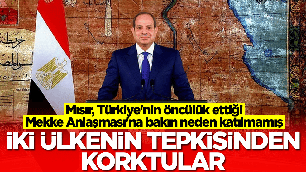 Mısır, Türkiye'nin öncülük ettiği Mekke Anlaşması'na bakın neden katılmamış: İki ülkeden korktular