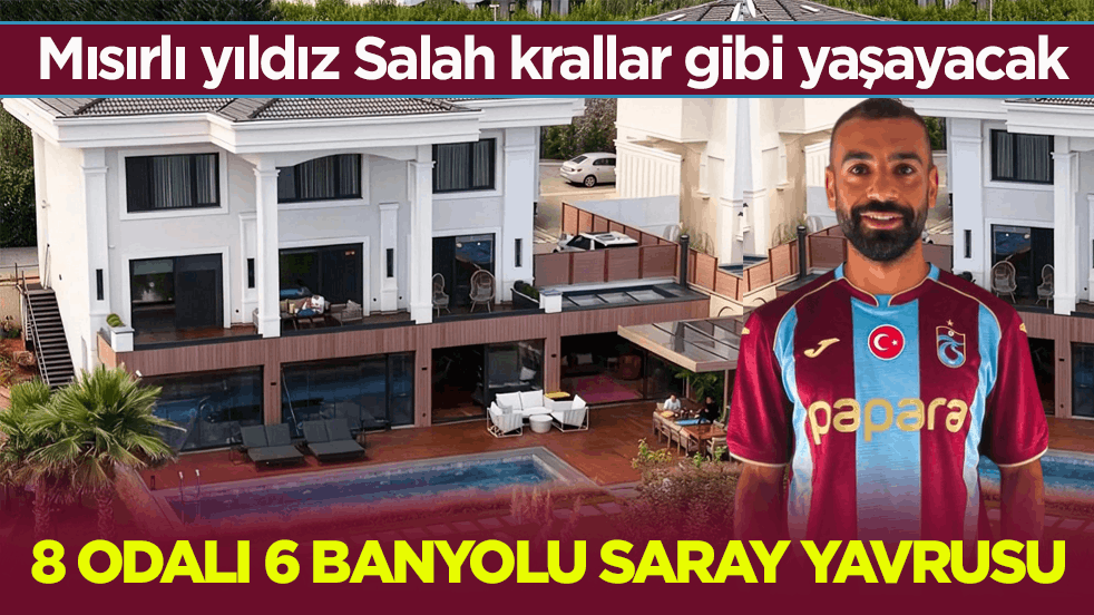 Mısırlı yıldız Salah krallar gibi yaşayacak! 8 odalı 6 banyolu saray yavrusu