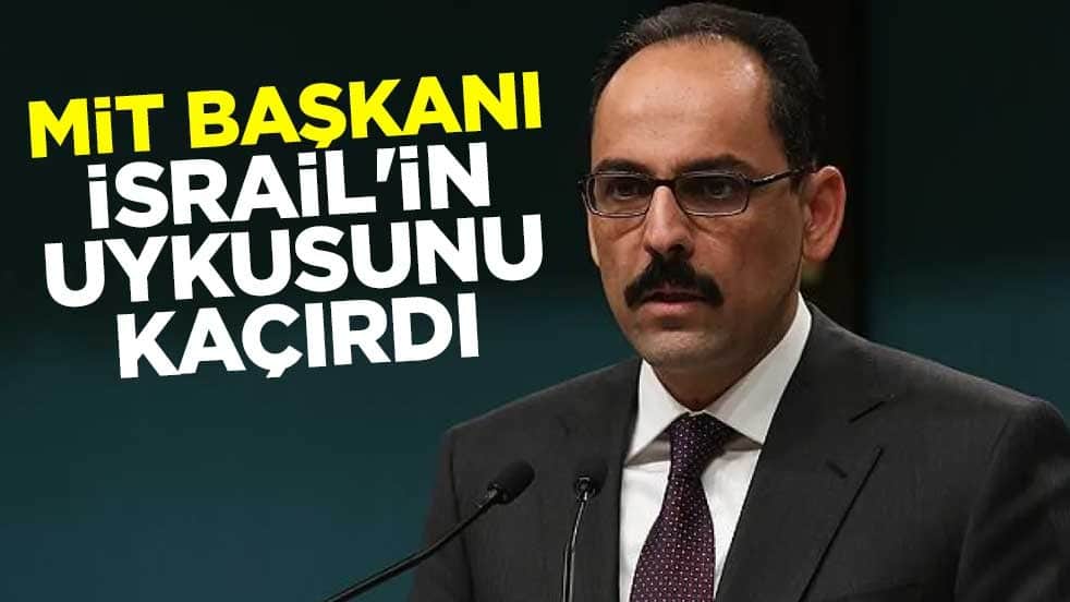 MİT Başkanı İbrahim Kalın, İsrail'in uykusunu kaçırdı