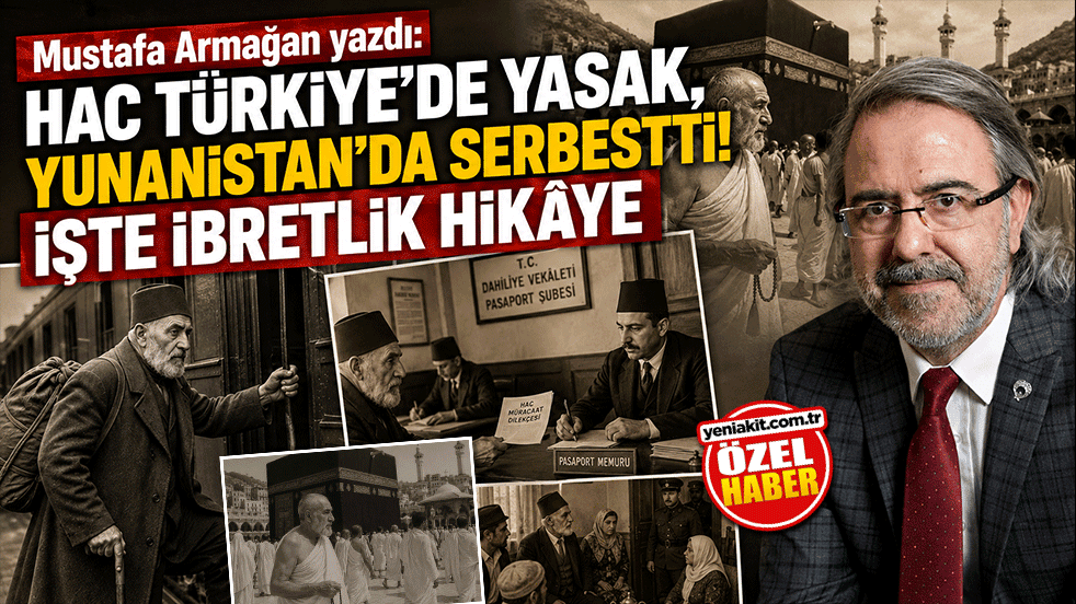 Mustafa Armağan yazdı: Hac Türkiye'de yasak, Yunanistan'da serbestti! İşte ibretlik hikâye