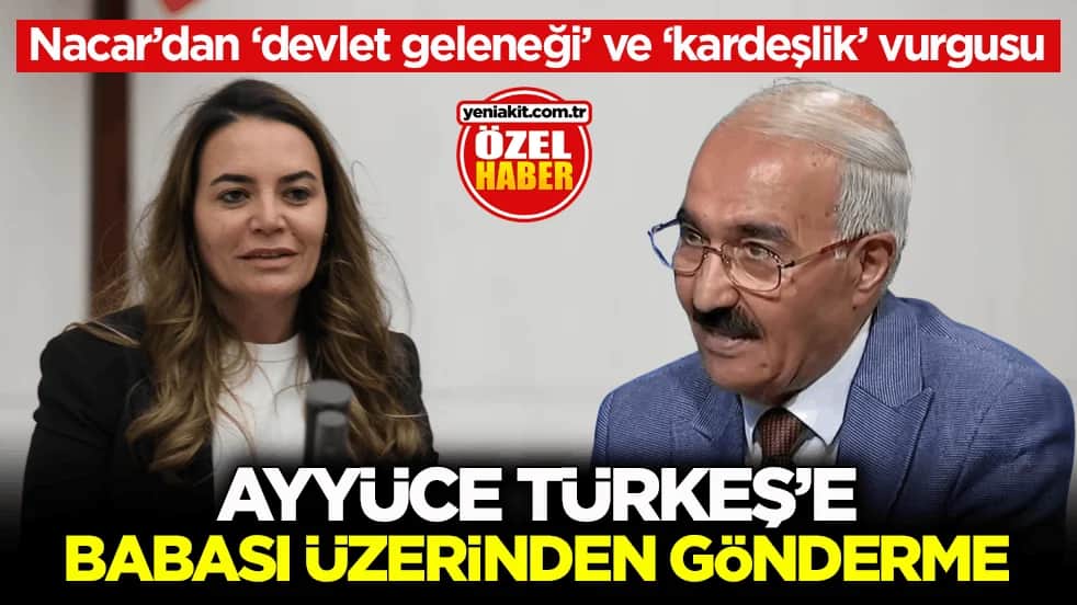 Nacar’dan, ‘devlet geleneği’ ve ‘kardeşlik’ vurgusu! Ayyüce Türkeş’e babası üzerinden gönderme