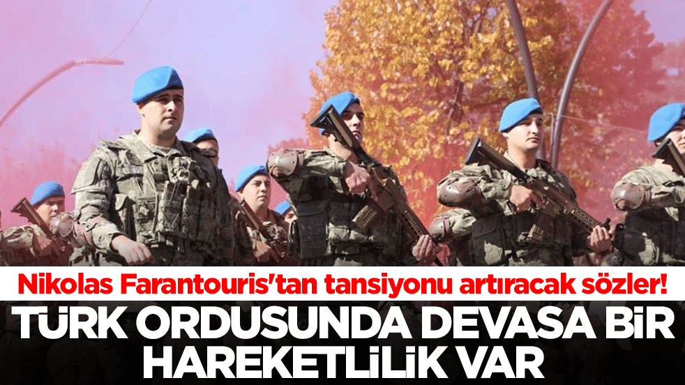 Nikolas Farantouris'tan 'Bu bilgi bana saatler önce ulaştı' diyerek duyurdu: Türk ordusunda devasa bir hareketlilik var