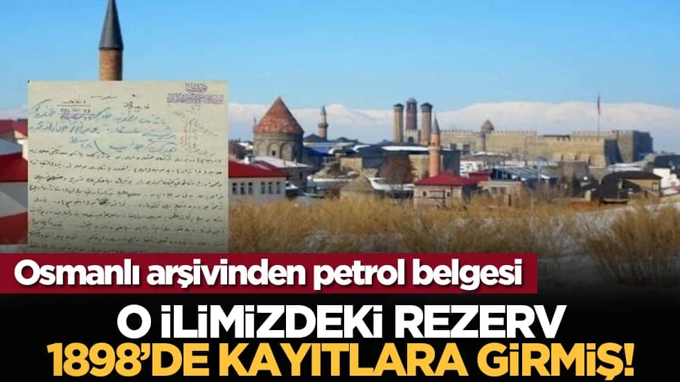Osmanlı arşivinden petrol belgesi: O ilimizdeki rezerv 1898’de kayıtlara girmiş!