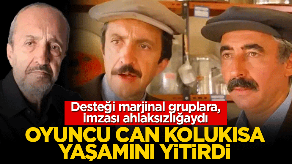 Oyuncu Can Kolukısa yaşamını yitirdi! Desteği marjinal gruplara, imzası ahlaksızlığaydı