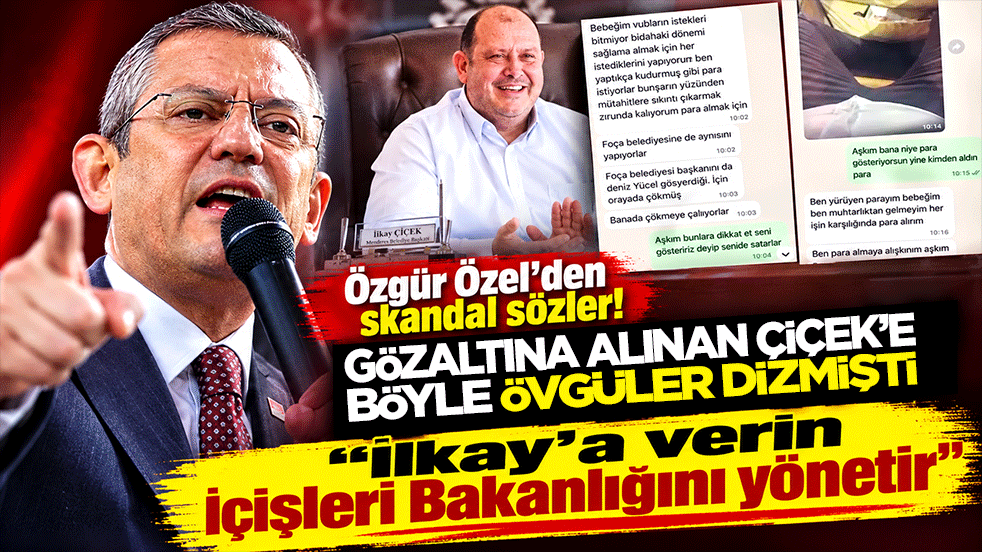 Özgür Özel'den skandal sözler! Gözaltına alınan Çiçek'e böyle övgüler dizmişti: "İlkay'a verin İçişleri Bakanlığını yönetir"
