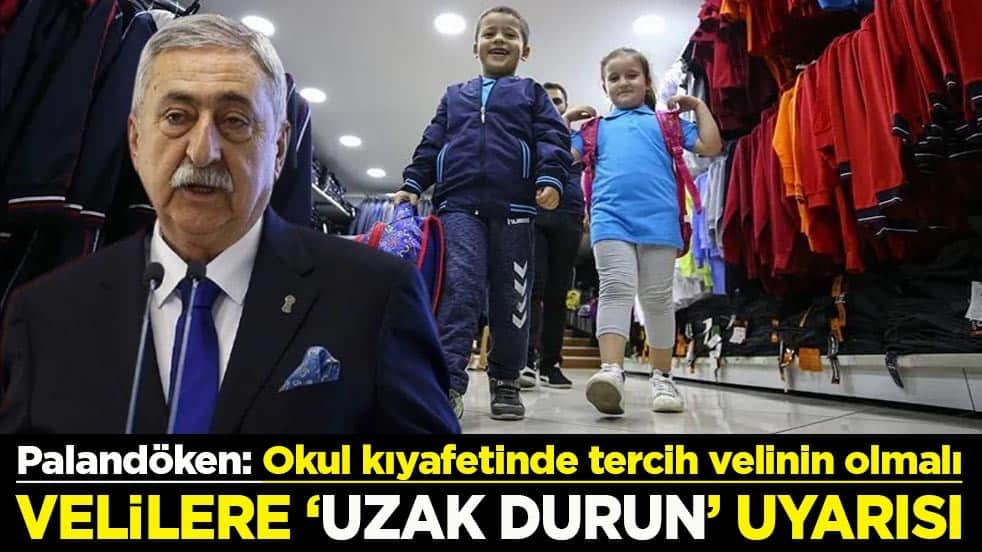 Palandöken: Okul kıyafetinde tercih velinin olmalı Velilere ’Uzak durun’ çağrısı