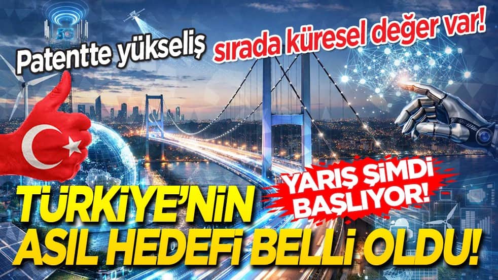 Patentte yükseliş, sırada küresel değer var! Türkiye’nin asıl hedefi belli oldu! Yarış şimdi başlıyor!