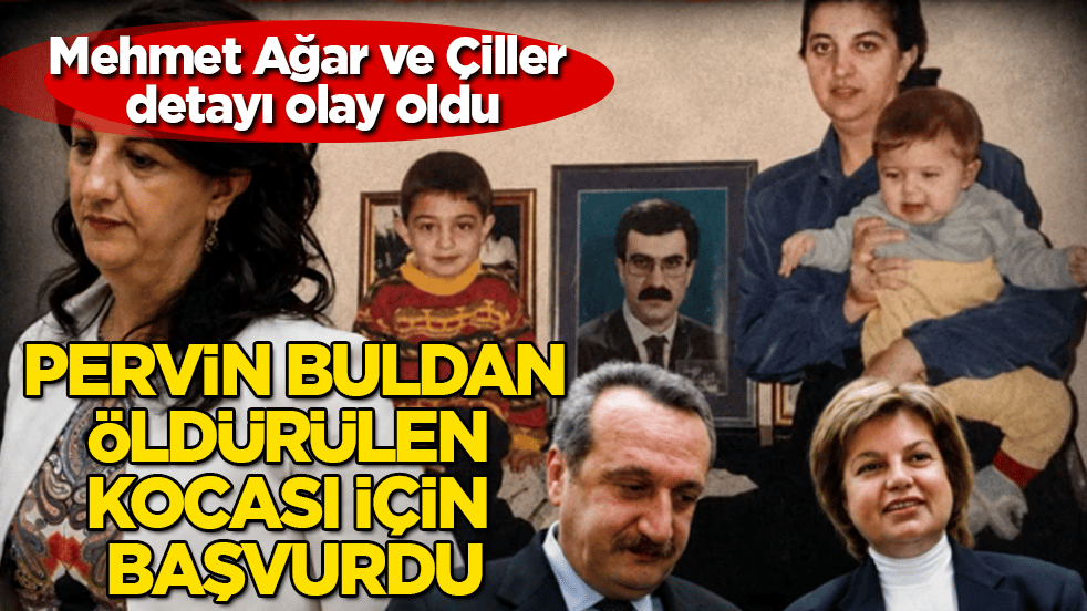 Pervin Buldan, öldürülen kocası için başvurdu! Mehmet Ağar ve Tansu Çiller detayı olay oldu