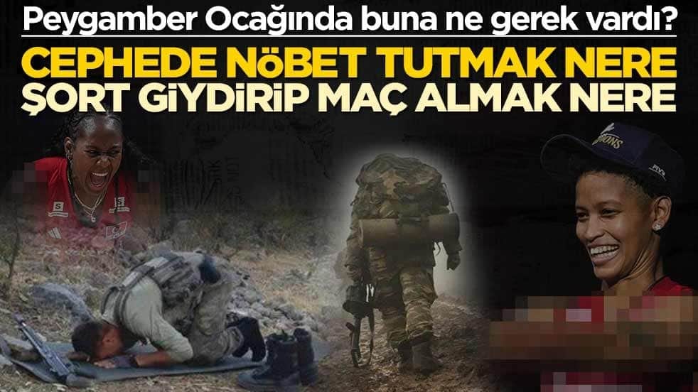 Peygamber Ocağında buna ne gerek vardı? Cephede nöbet tutmak nere, şort giydirip maç almak nere