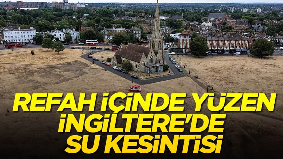 Refah içinde yüzen İngiltere'de su kesintisi