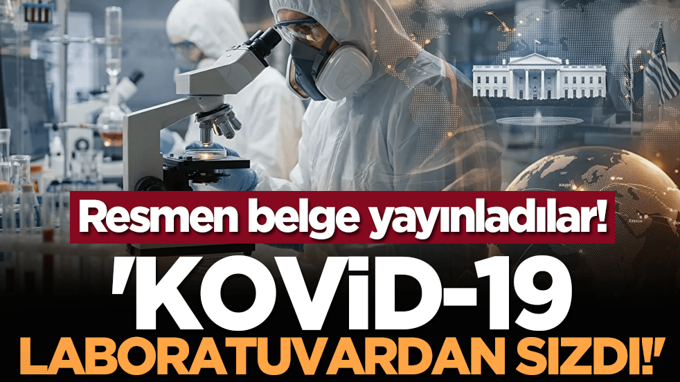 Resmen belge yayınladılar: 'Kovid-19 Laboratuvardan Sızdı!'
