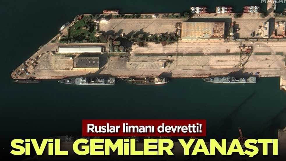 Ruslar limanı devretti! Sivil gemiler yanaştı