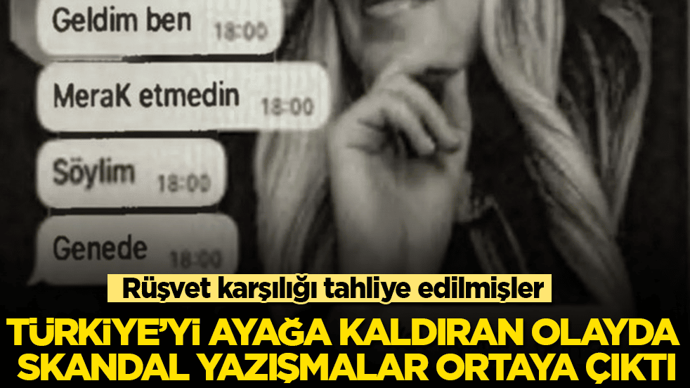 Rüşvet karşılığı tahliye edilmişler! Türkiye’yi ayağa kaldıran olayda skandal yazışmalar ortaya çıktı