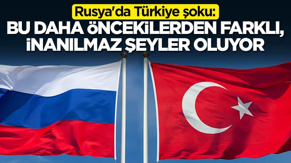 Rusya'da Türkiye şoku: Bu daha öncekilerden çok farklı, inanılmaz şeyler oluyor