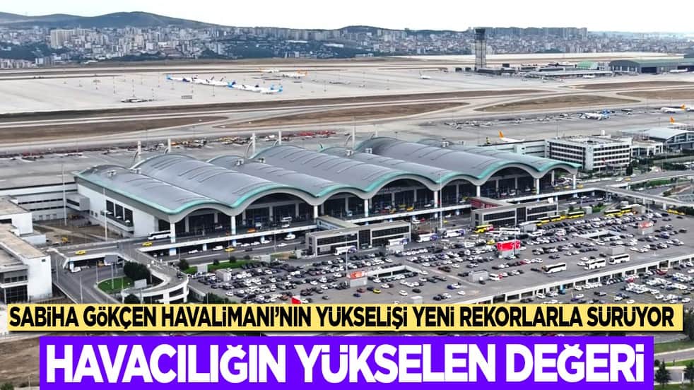 Sabiha Gökçen Havalimanı'nın yükselişi yeni rekorlarla sürüyor