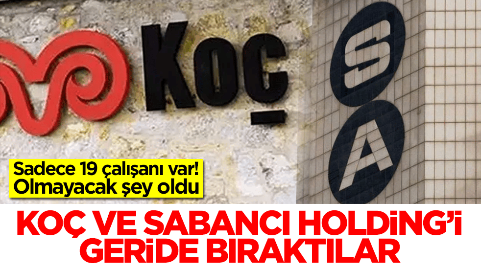 Sadece 19 çalışanı var! Olmayacak şey oldu: Koç ve Sabancı Holding'i geride bıraktılar