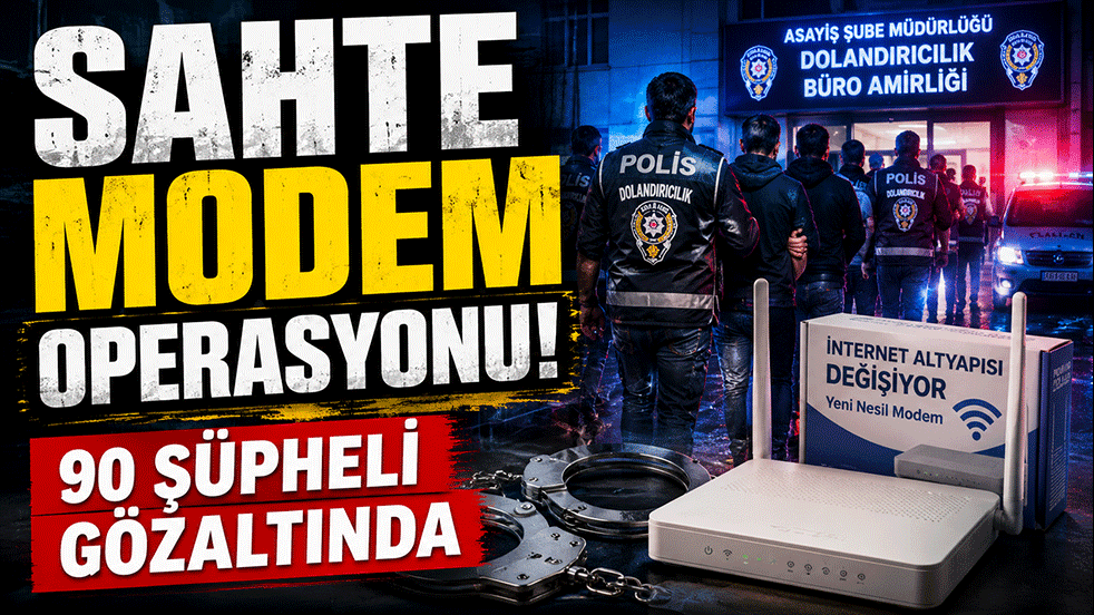 Sahte Modem Operasyonu! 90 şüpheli gözaltında
