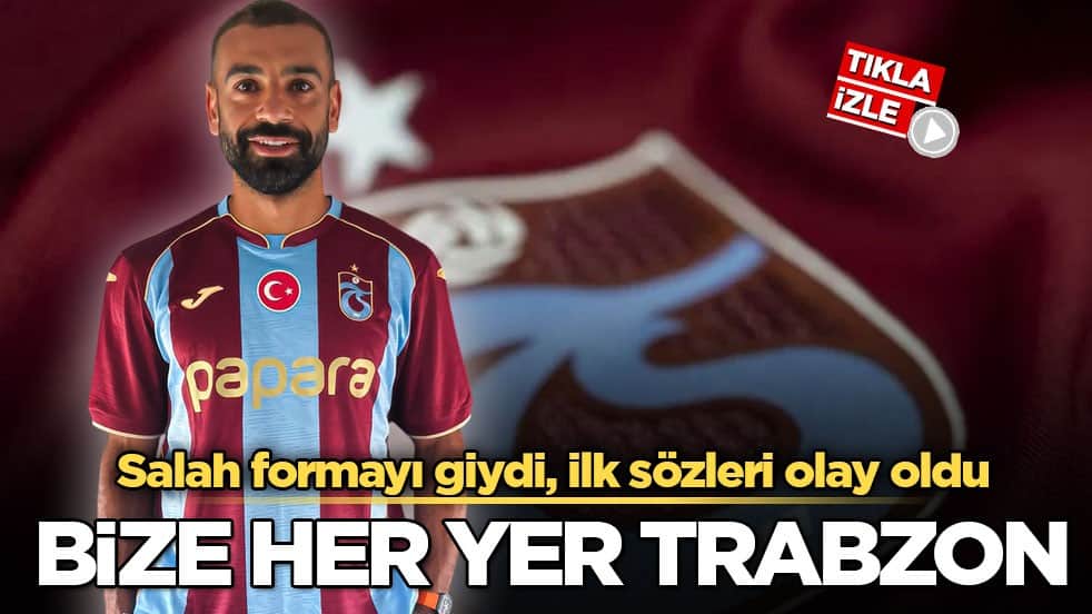 Salah formayı giydi, ilk sözleri olay oldu! Bize her yer Trabzon