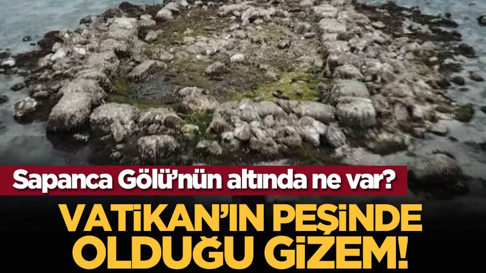Sapanca Gölü’nün altında ne var? Vatikan’ın peşinde olduğu gizem!