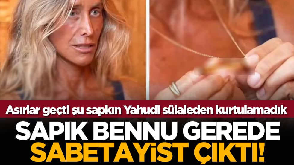 Sapık Bennu Gerede Sabetayist çıktı!