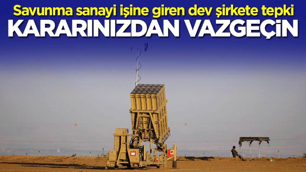 Savunma sanayi işine giren dev şirkete tepki: Kararınızdan vazgeçin
