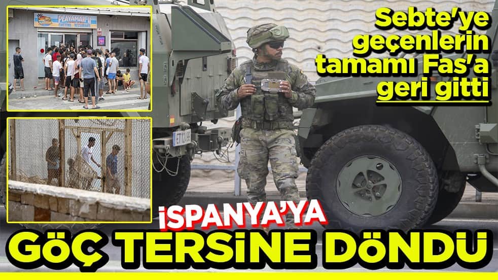 Sebte'ye geçenlerin tamamı Fas'a geri gitti Göç tersine döndü