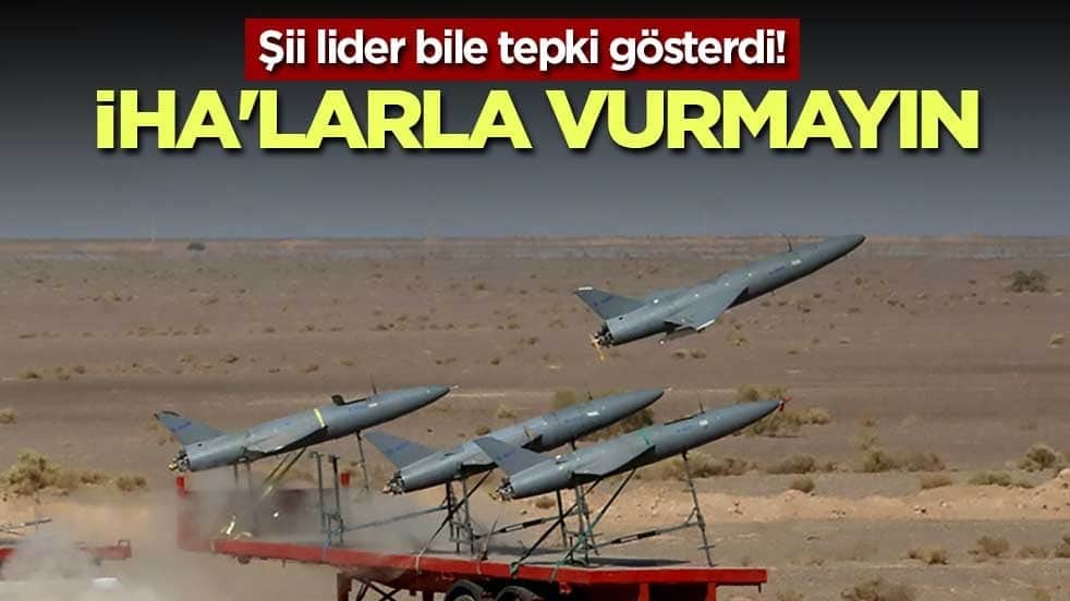 Şii lider bile tepki gösterdi! İHA'larla vurmayın