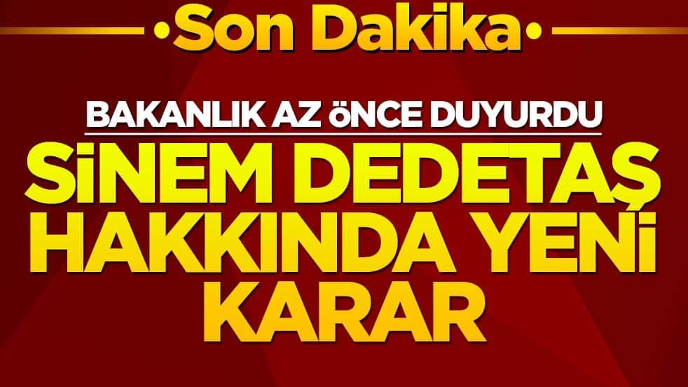 Sinem Dedetaş hakkında yeni karar! Bakanlık az önce duyurdu