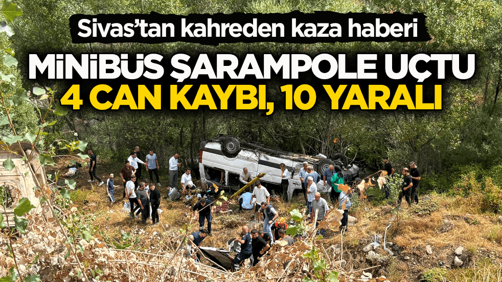 Sivas’tan kahreden kaza haberi! Minibüs şarampole uçtu: 4 can kaybı, 10 yaralı