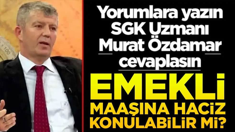 Siz sorun SGK Uzmanı Murat Özdamar cevaplasın! Emekli maaşına haciz konulabilir mi?