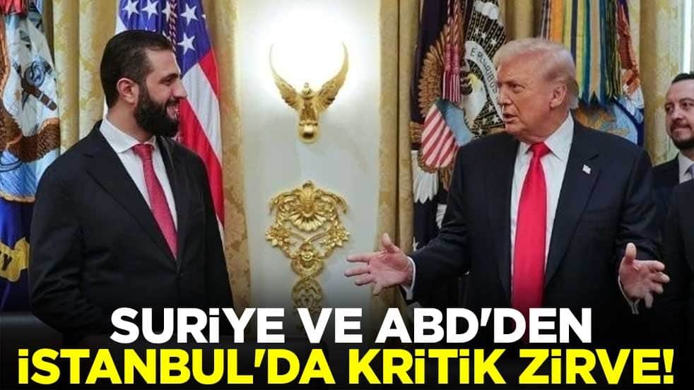 Suriye ve ABD'den İstanbul'da kritik zirve! 