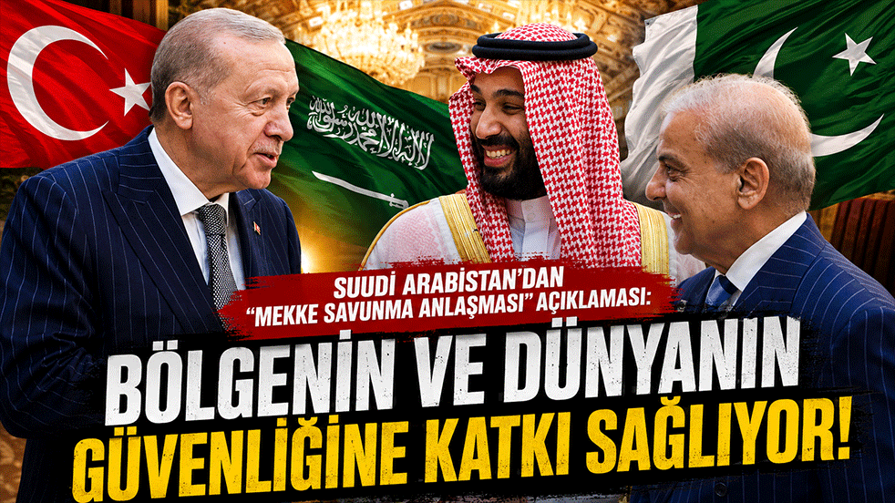 Suudi Arabistan’dan "Mekke Savunma Anlaşması" mesajı: Bölgenin ve dünyanın güvenliğine katkı sağlıyor