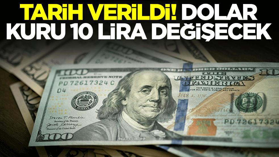 Tarih verildi: Dolar kuru 10 lira değişecek
