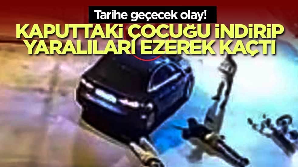 Tarihe geçecek olay! Kaputtaki çocuğu indirip yaralıları ezerek kaçtı