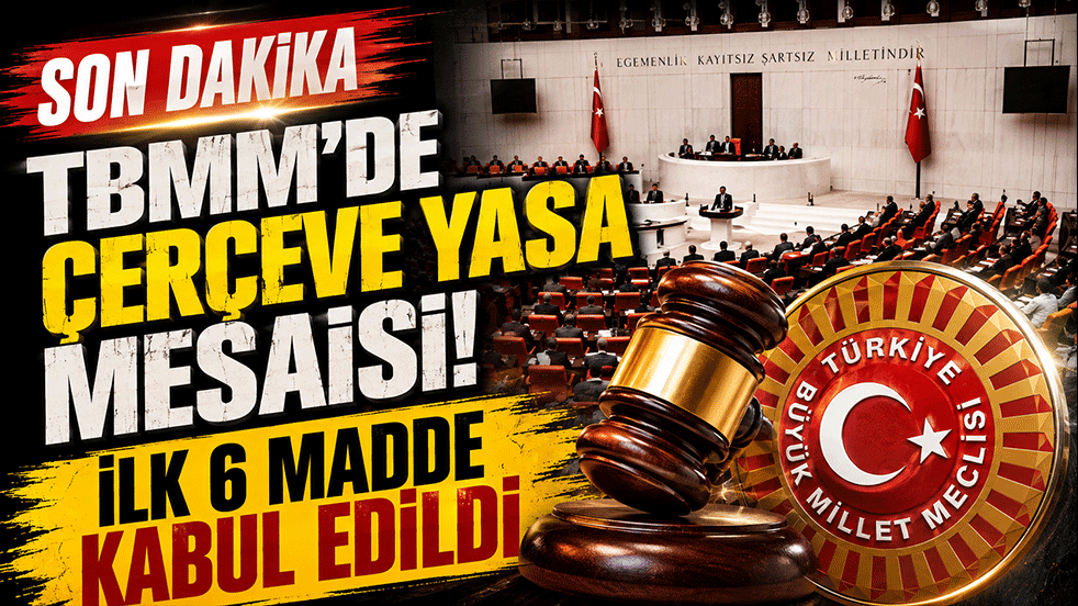 TBMM'de Çerçeve Yasa mesaisi: İlk 6 madde kabul edildi