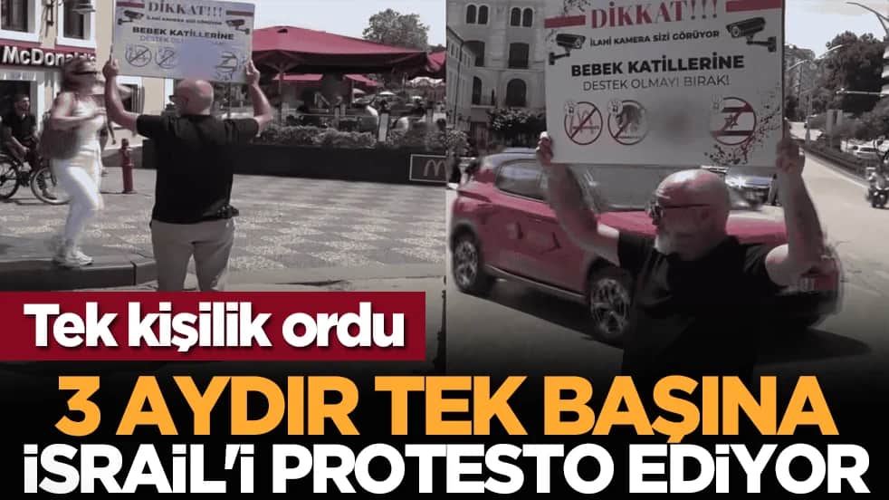 Tek kişilik ordu: 3 aydır tek başına İsrail'i protesto ediyor