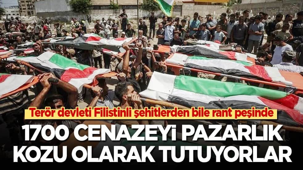 Terör devleti Filistinli şehitlerden bile rant peşinde: 1700 cenazeyi pazarlık kozu olarak tutuyorlar