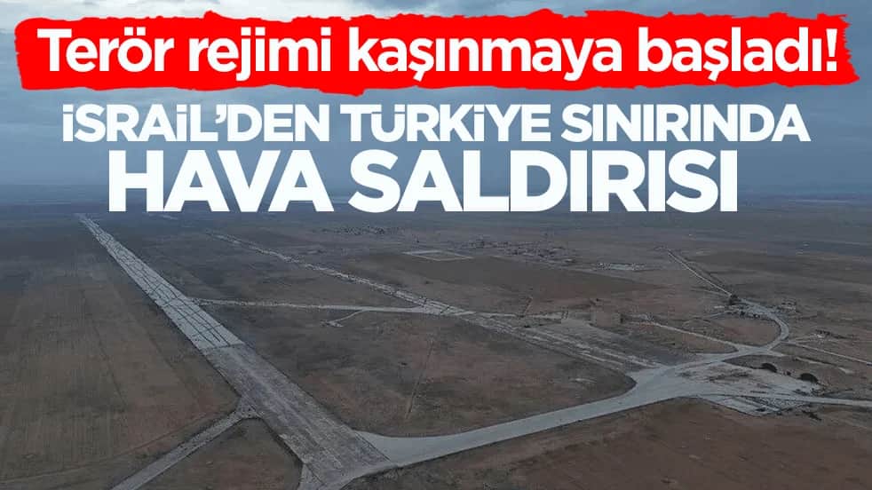 Terör rejimi kaşınmaya başladı! İsrail’den Türkiye sınırında hava saldırısı
