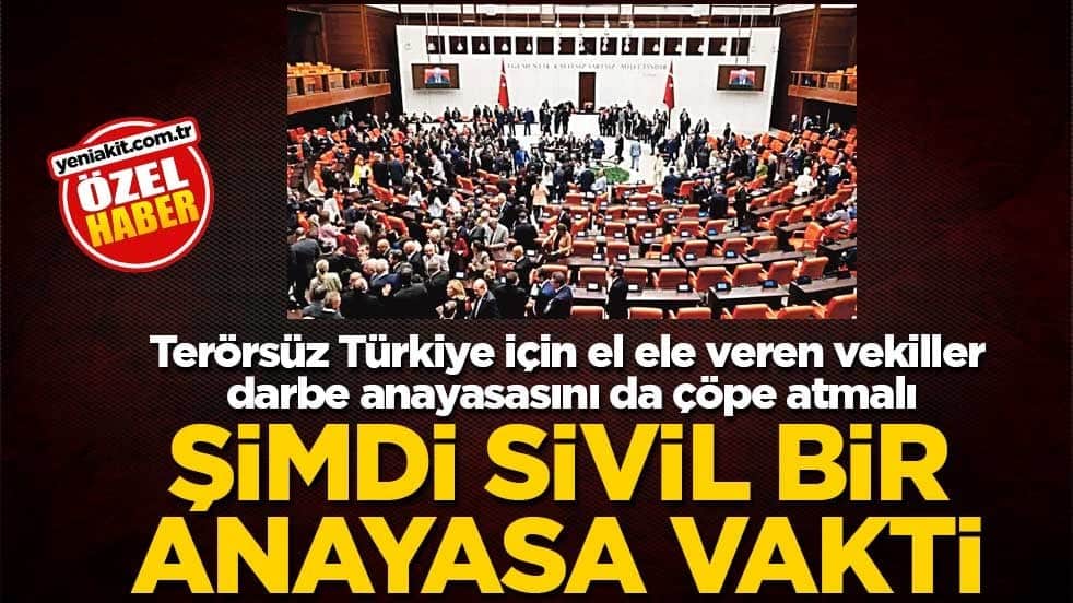 Terörsüz Türkiye için el ele veren vekiller, darbe anayasasını da çöpe atmalı! Şimdi sivil bir anayasa vakti