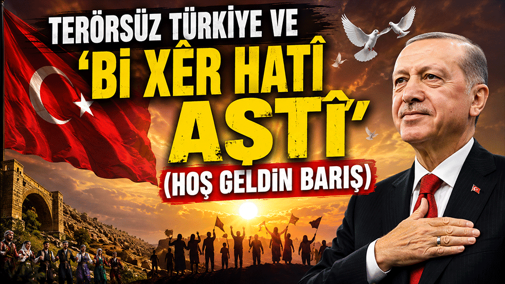 Terörsüz Türkiye ve ‘Bi xêr hatî aştî’ (Hoş Geldin Barış)