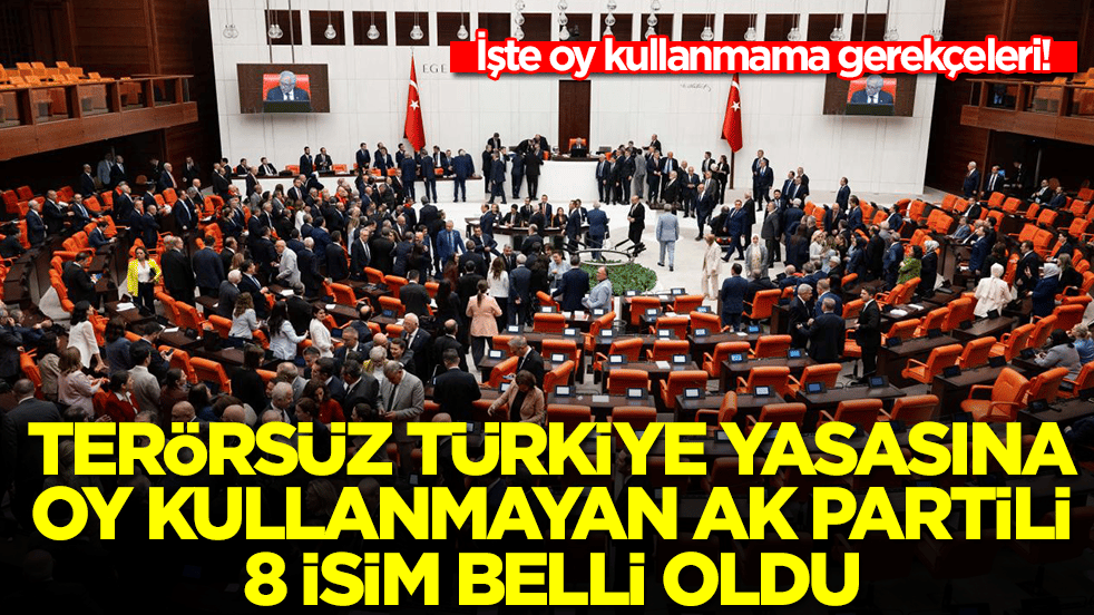 Terörsüz Türkiye yasası için oy kullanmayan AK Partili 8 isim belli oldu