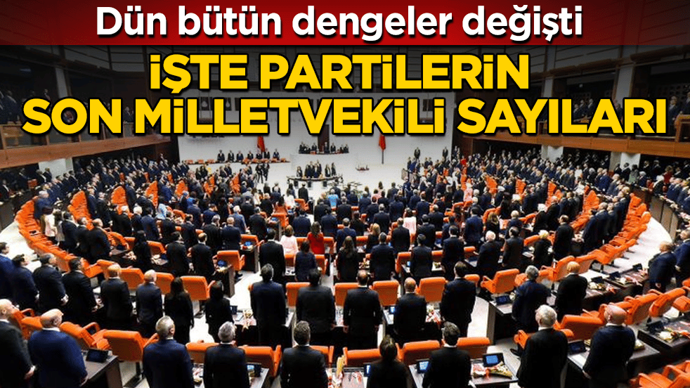 Transferlerin ardı arkası kesilmedi, dün bütün dengeler değişti! İşte partilerin son milletvekili sayıları