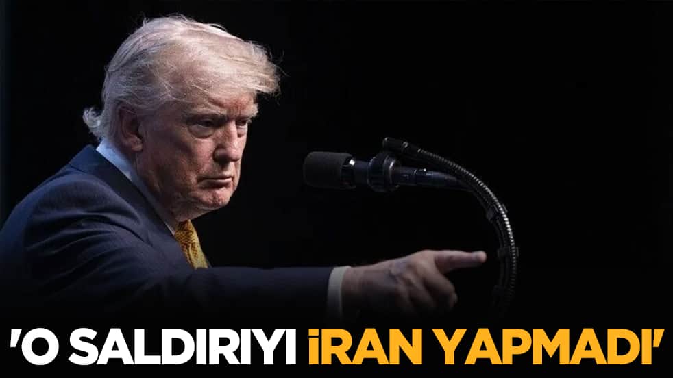 Trump açıkladı: 'O saldırıyı İran yapmadı'